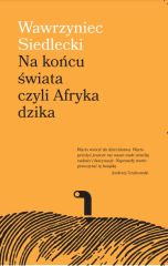 Ok�adka - Na ko�cu �wiata, czyli Afryka dzika