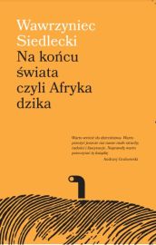 Ok�adka - Na ko�cu �wiata, czyli Afryka dzika