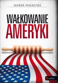 Ok�adka ksi��ki - Wa�kowanie Ameryki