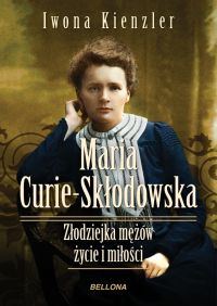 Ok�adka ksi��ki - Maria Sk�odowska-Curie. Z�odziejka m��w - �ycie i mi�o�ci