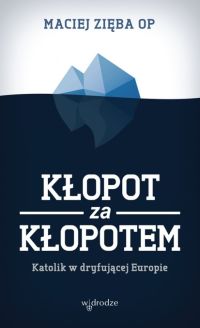 Ok�adka ksi��ki - K�opot za k�opotem. Katolik w dryfuj�cej Europie