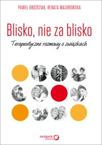 Ok�adka ksi��ki - Blisko, nie za blisko. Terapeutyczne rozmowy o zwi�zkach