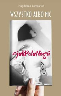 Okadka ksiki - Wszystko albo nic. #jak Pola Negri 