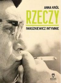 Ok�adka ksi��ki - Rzeczy. Iwaszkiewicz intymnie