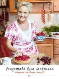 Ok�adka ksi��ki - Przysmaki Ojca Mateusza. Domowa Kuchnia Natalii
