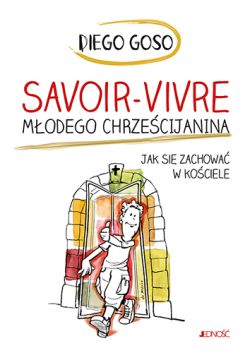 Wygraj ksik „Savoir-vivre modego chrzecijanina. Jak si zachowa w kociele