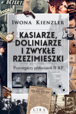 Wygraj ksi��k� „Kasiarze, doliniarze i zwyk�e rzezimieszki. Przest�pczy p�wiatek II RP