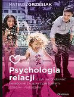Okadka ksiki - Psychologia relacji, czyli jak budowa wiadome zwizki z partnerem, dziemi i rodzicami