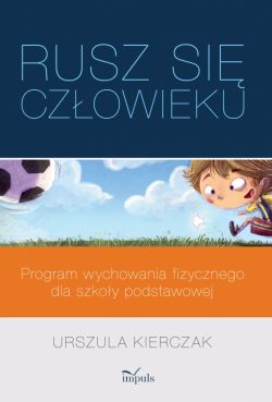 Okadka ksiki - Rusz si czowieku. Program wychowania fizycznego dla szkoy podstawowej
