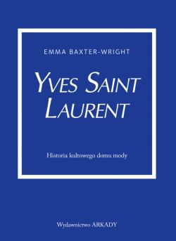 Okadka ksiki - Yves Saint Laurent. Historia kultowego domu mody