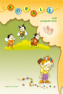Okadka ksiki - Korale, czyli przygoda Jasia. Scenariusz przedstawienia dla dzieci przedszkolnych na Dzie Matki