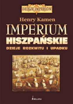 Okadka ksiki - Imperium Hiszpaskie. Dzieje Rozkwitu i Upadku