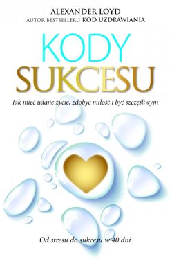 Okadka ksiki - Kody Sukcesu. Jak mie udane ycie, zdoby mio i by szczliwym