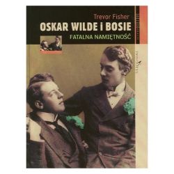 Okładka książki - Oskar Wilde i Bosie. Fatalna namiętność