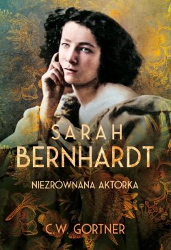 Okadka ksiki - Sarah Bernhardt. Niezrwnana aktorka