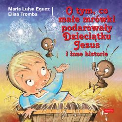 Okadka ksiki - O tym, co mae mrwki podaroway Dziecitku Jezus i inne historie