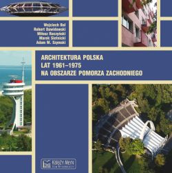 Okadka ksiki - Architektura polska lat 1961-1975 na obszarze Pomorza Zachodniego