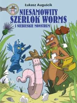 Okadka ksiki - Niesamowity Szerlok Worms i niebieskie monstrum. Tom 1