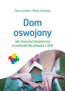 Okadka ksiki - Dom oswojony. Jak stworzy bezpieczn przestrze dla dziecka z ASD
