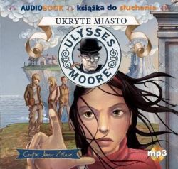Okadka ksiki - Ulysses Moore. Tom 7. Ukryte miasto (audiobook)