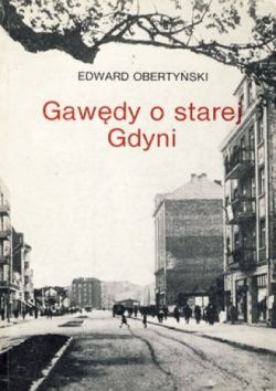 Okadka ksiki - Gawdy o starej Gdyni. Ksika wydana z okazji 60-lecia Gdyni