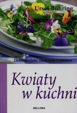 Okadka ksiki - Kwiaty w kuchni Dekoracyjnie, smacznie i zdrowo