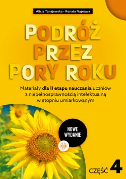 Okadka ksiki - Podr przez pory roku. Cz 4 (nowe wydanie). Materiay dla II etapu nauczania uczniw z niepenosprawnoci intelektualn w stopniu umiarkowanym