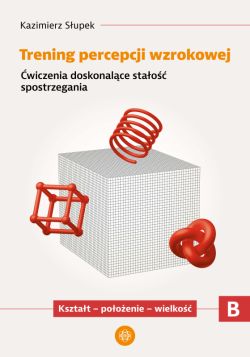 Okadka ksiki - Trening percepcji wzrokowej. Cz B. wiczenia doskonalce stao spostrzegania. Ksztat - pooenie - wielko