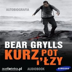 Okadka ksiki -  Kurz, pot i zy. Autobiografia. Bear Grylls. Audiobook