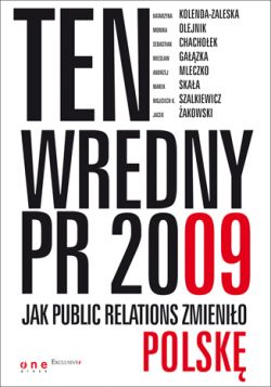Okadka ksiki - Ten wredny PR 2009. Jak Public Relations zmienio Polsk