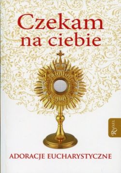 Okadka ksiki - Czekam na Ciebie Adoracje Eucharystyczne