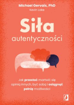 Okadka ksiki - Sia autentycznoci. Jak przesta przejmowa si opini innych, by sob i osign peni moliwoci
