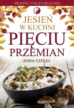 Okadka ksiki - Jesie w kuchni Piciu Przemian. Przepisy wegetariaskie