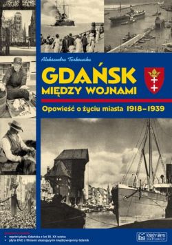 Okadka ksiki - Gdask midzy wojnami. Opowie o yciu miasta 1918-1939