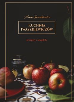 Okadka ksiki - Kuchnia Iwaszkiewiczw. Przepisy i anegdoty