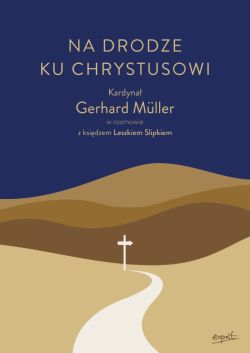 Okadka ksiki - Na drodze ku Chrystusowi. Kardyna Gerhard Mller w rozmowie z ksidzem Leszkiem Slipkiem