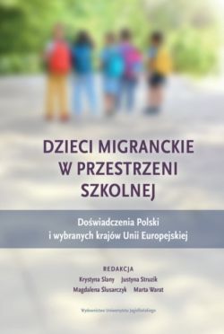 Okadka ksiki - Dzieci migranckie w przestrzeni szkolnej. Dowiadczenia Polski i wybranych krajw Unii Europejskiej