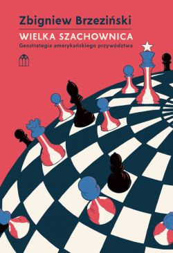 Okadka ksiki - Wielka szachownica. Geostrategia amerykaskiego przywdztwa