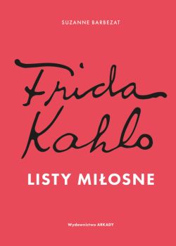 Okadka ksiki - Frida Kahlo. Listy miosne
