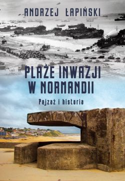 Okadka ksiki - Plae inwazji w Normandii. Pejza i historia
