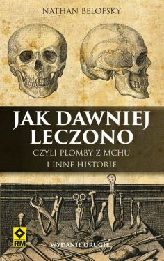 Okadka ksiki - Jak dawniej leczono, czyli plomby z mchu i inne historie