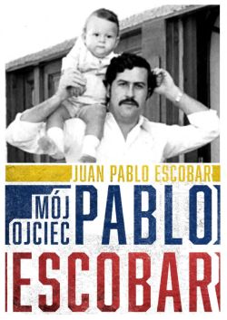 Okładka książki - Mój ojciec Pablo Escobar