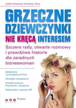 Okadka ksiki - Grzeczne dziewczynki nie krc interesem. Szczere rady, otwarte rozmowy i prawdziwe historie dla zaradnych bizneswomen