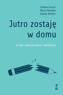 Okadka ksiki - Jutro zostaj w domu. O fobii szkolnej dzieci i modziey