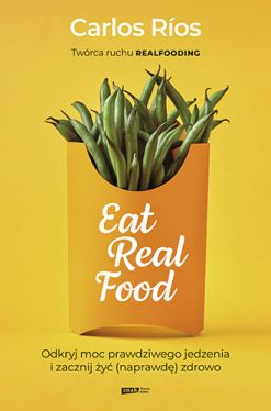 Okadka ksiki - Eat Real Food. Odkryj moc prawdziwego jedzenia i zacznij y (naprawd) zdrowo