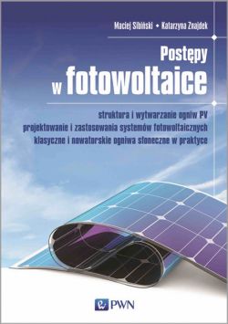 Okadka ksiki - Postpy w fotowoltaice. Struktura i wytwarzanie ogniw PV Projektowanie i zastosowania systemw fotowoltaicznych Klasyczne i nowatorskie ogniwa soneczne w praktyce