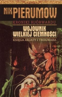 Okadka ksiki - Kroniki Hjorwardu. Tom 1. Wojownik Wielkiej Ciemnoci. Ksiga Arjaty i Trogwara