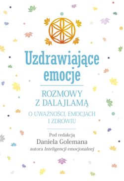 Okadka ksiki - Uzdrawiajce emocje. Rozmowy z Dalajlam o uwanoci, emocjach i zdrowiu