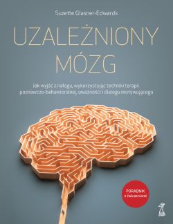 Okadka ksiki - Uzaleniony mzg. Jak wyj z naogu, wykorzystujc techniki terapii poznawczo-behawioralnej, uwanoci i dialogu motywujcego