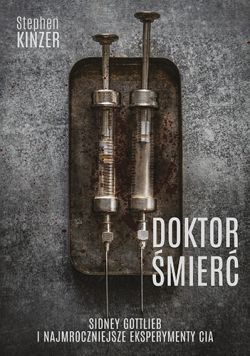 Okadka ksiki - Doktor mier. Sidney Gottlieb i najmroczniejsze eksperymenty CIA